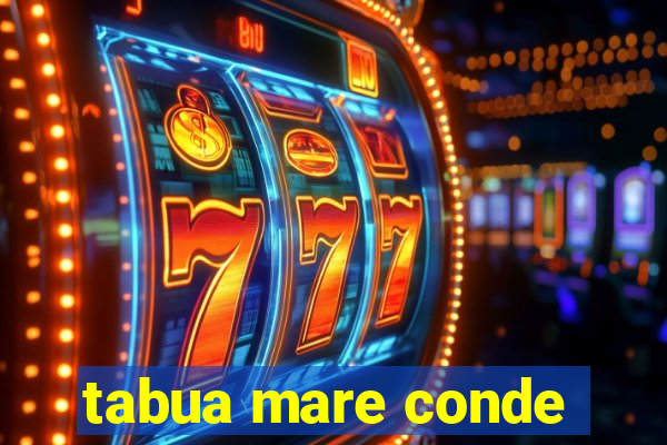 tabua mare conde